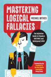 Mastering Logical Fallacies: The Definitive Guide to Flawless Rhetoric and Bulletproof Logic by Michael Withey Paperback Book