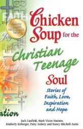 Chicken Soup for the Christian Teenage Soul: Stories to Open the Hearts of Christian Teens by Jack Canfield Paperback Book