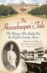 The Housekeeper's Tale: The Women Who Really Ran the English Country House by Tessa Boase Paperback Book