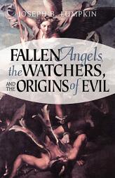 Fallen Angels Watchers, and the Origins of Evil by Joseph B. Lumpkin Paperback Book