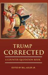 Trump Corrected: A Counter-Quotation Book by Bill Adler Jr Paperback Book