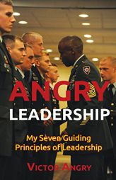 Angry Leadership: My Seven Guiding Principles of Leadership by Victor Angry Paperback Book