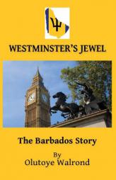 Westminster's Jewel: The Barbados Story by Olutoye Walrond Paperback Book