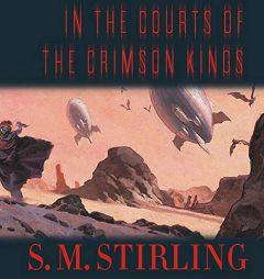 In the Courts of the Crimson Kings (The Lords of Creation Series) by S. M. Stirling Paperback Book