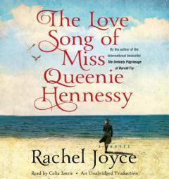 The Love Song of Miss Queenie Hennessy: A Novel by Rachel Joyce Paperback Book