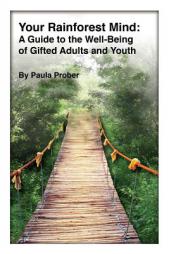 Your Rainforest Mind: A Guide to the Well-Being of Gifted Adults and Youth by Paula Prober Paperback Book