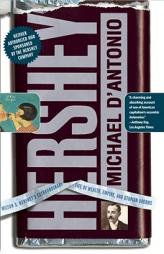 Hershey: Milton S. Hershey's Extraordinary Life of Wealth, Empire, and Utopian Dreams by Michael D'Antonio Paperback Book