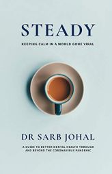 Steady: A Guide to Better Mental Health Through and Beyond the Coronavirus Pandemic by Sarb Johal Paperback Book