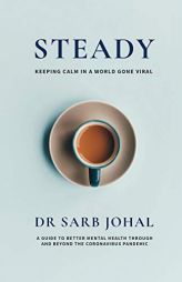 Steady: A Guide to Better Mental Health Through and Beyond the Coronavirus Pandemic by Sarb Johal Paperback Book