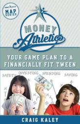 Money Athletics: Your Game Plan to a Financially Fit Tween by Craig a. Kaley Paperback Book