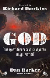 God: The Most Unpleasant Character in All Fiction by Dan Barker Paperback Book