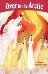 Over in the Arctic: Where the Cold Winds Blow (Sharing Nature with Children Book) by Marianne Berkes Paperback Book