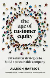 The Age of Customer Equity: Data-Driven Strategies to Build a Sustainable Company by Allison Hartsoe Paperback Book