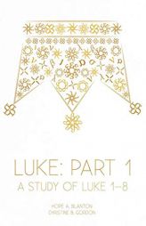 Luke: Part 1: A Study of Luke 1-8 (At His Feet Studies) by Hope a. Blanton Paperback Book