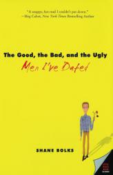 The Good, the Bad, and the Ugly Men I've Dated by SHANE BOLKS Paperback Book
