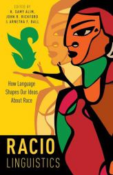 Raciolinguistics: How Language Shapes Our Ideas about Race by H. Samy Alim Paperback Book