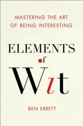 Elements of Wit: Mastering the Art of Being Interesting by Ben Errett Paperback Book