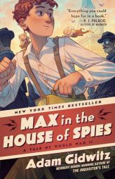 Max in the House of Spies: A Tale of World War II by Adam Gidwitz Paperback Book