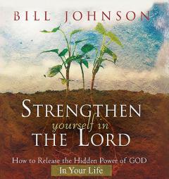 Strengthen Yourself in the Lord Audio Book by Bill Johnson Paperback Book
