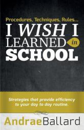 Procedures, Techniques, Rules...I Wish I Learned in School by Andrae Ballard Paperback Book