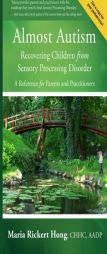Almost Autism:  Recovering Children from Sensory Processing Disorder: A Reference for Parents and Practitioners by Maria Rickert Hong Paperback Book