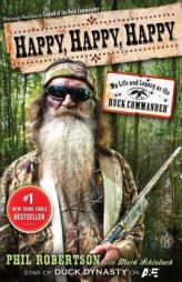 Happy, Happy, Happy: My Life and Legacy as the Duck Commander by Phil Robertson Paperback Book