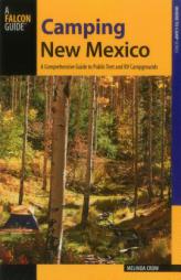 Camping New Mexico: A Comprehensive Guide to Public Tent and RV Campgrounds by Melinda Crow Paperback Book