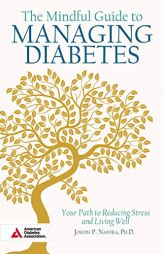 The Mindful Guide to Managing Diabetes: Your Path to Reducing Stress and Living Well by  Paperback Book
