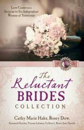 The Reluctant Brides Collection: Love Comes as a Surprise to Six Independent Women of Yesteryear by Cathy Marie Hake Paperback Book