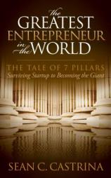 The Greatest Entrepreneur in the World: The Tale of 7 Pillars by Sean C. Castrina Paperback Book