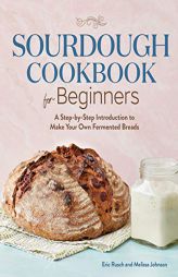 Sourdough Cookbook for Beginners: A Step by Step Introduction to Make Your Own Fermented Breads by Eric Rusch Paperback Book