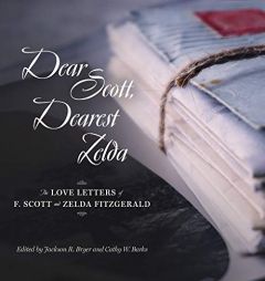 Dear Scott, Dearest Zelda: The Love Letters of F. Scott and Zelda Fitzgerald by F. Scott Fitzgerald Paperback Book