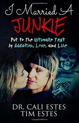 I Married A Junkie: Put to the Ultimate Test by Addiction, Love, and Life by Dr Cali Estes Paperback Book