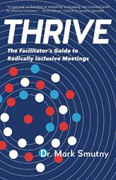 THRIVE: The Facilitator's Guide to Radically Inclusive Meetings by Mark Smutny Paperback Book