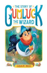 The Story of Gumluck the Wizard: Book One by Adam Rex Paperback Book