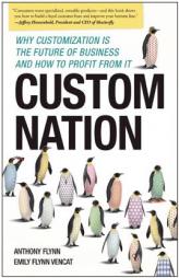 Custom Nation: Why Customization Is the Future of Business and How to Profit from It by Anthony Flynn Paperback Book