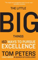 The Little Big Things: 163 Ways to Pursue Excellence by Tom Peters Paperback Book