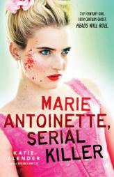 Marie Antoinette, Serial Killer by Katie Alender Paperback Book