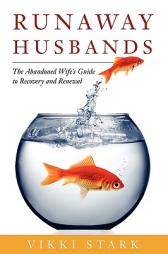 Runaway Husbands: The Abandoned Wife's Guide to Recovery and Renewal by Vikki Stark Paperback Book