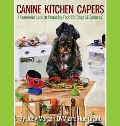 Canine Kitchen Capers: A Humorous Look at Preparing Food for Dogs (& Spouses) by Judy Morgan DVM Paperback Book