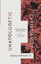 Unapologetic Christianity: Bold Living in a Chaotic World by Jamaal Bernard Paperback Book