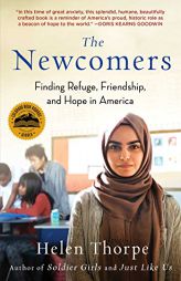 The Newcomers: Finding Refuge, Friendship, and Hope in an American Classroom by Helen Thorpe Paperback Book