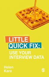 Use Your Interview Data: Little Quick Fix by Helen Kara Paperback Book