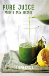 Pure Juice: Fresh & Easy Recipes by Sarah Cadji Paperback Book