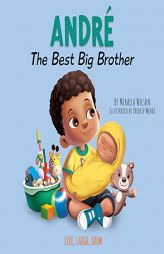 Andre The Best Big Brother: For Kids Ages 2-8 To Help Prepare a Soon-To-Be Older Sibling For a New Baby by Mikaela Wilson Paperback Book