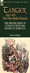 Tangier 1662-80: The First Battle Honour-The British Army in Conflict With the Moors of Morocco by Various Paperback Book