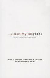 Rid of My Disgrace: Small Group Discussion Guide by Justin Holcomb Paperback Book