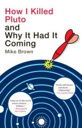 How I Killed Pluto and Why It Had It Coming by Mike Brown Paperback Book