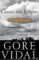 Clouds and Eclipses: The Collected Short Stories by Gore Vidal Paperback Book