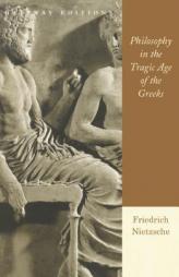 Philosophy in the Tragic Age of the Greeks by Friedrich Wilhelm Nietzsche Paperback Book